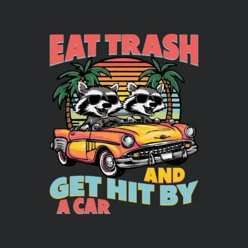 Eat Trash And Get Hit By A Car