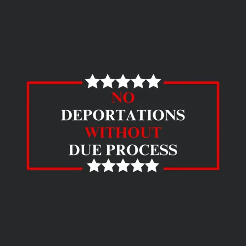 No Deportations Without Due Process Political