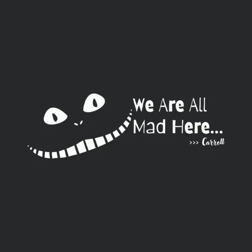 We Are All Mad Here Carroll