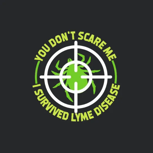 You Dont Scare Me I Survived Lyme Disease