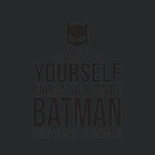 Always Be Yourself Unless You Can Be Batman Funny Comic Parody