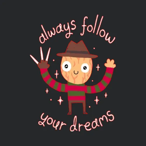 Always Follow Your Dreams Freddy Krueger