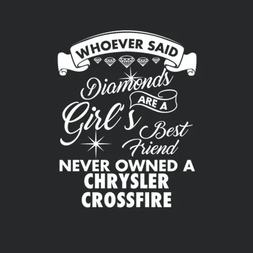 Chrysler Crossfire Whoever Said Diamonds Are A Girls Best Friend Proud Car Owners