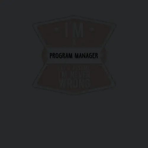 Im A Program Manager Never Wrong Job