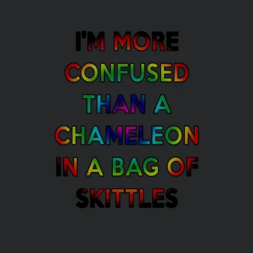 Im More Confused Than A Chameleon In A Bag Of Skittles Funny Rainbow