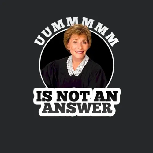 Judge Judy Um Is Not An Answer Funny Tv