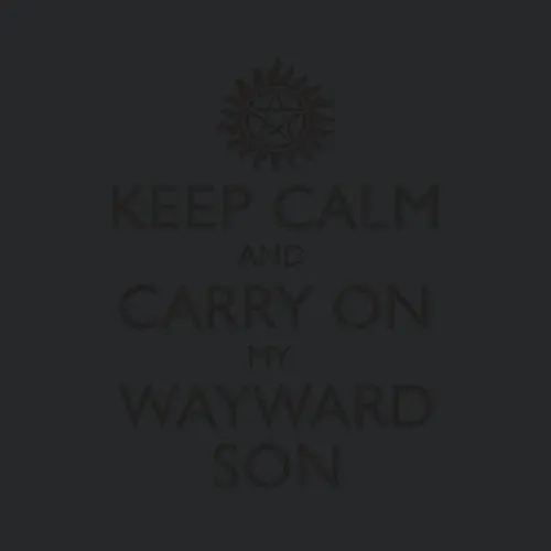 Keep Calm And Carry On My Wayward Son Black Text