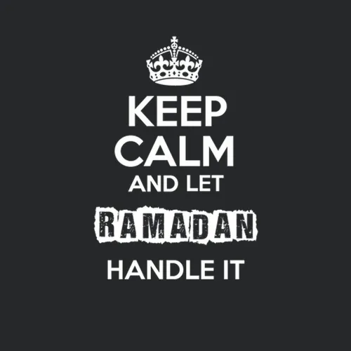 Keep Calm And Let Ramadan Handle It