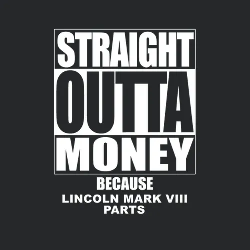 Lincoln Mark Viii Straight Outta Money Cause Car Parts Funny Car Lovers
