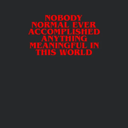 Nobody Normal Accomplished Anything Meaningful Stranger Things