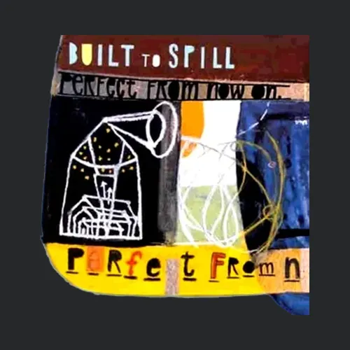 Perfect From Now On Built To Spill Album