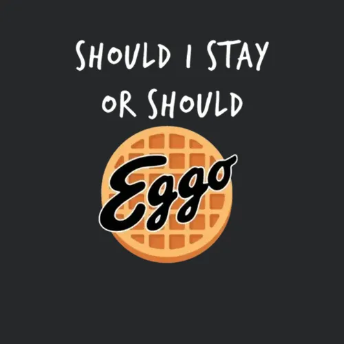 Should I Stay Or Should Eggo Stranger Things Funny