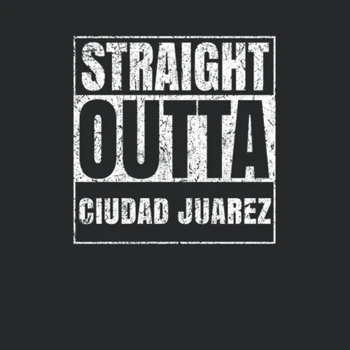 Straight Outta Ciudad Juarez Mexico Parody City Worn