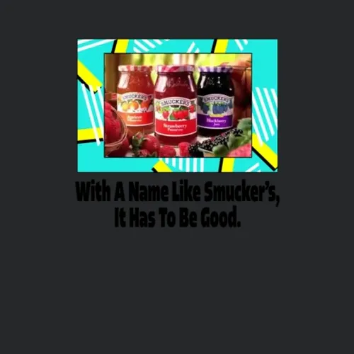 With A Name Like Smuckers It Has To Be Good Catchphrase