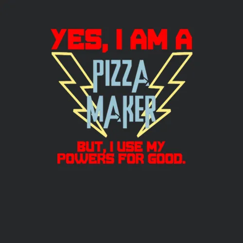 Yes I Am A Pizza Maker Funny Powers