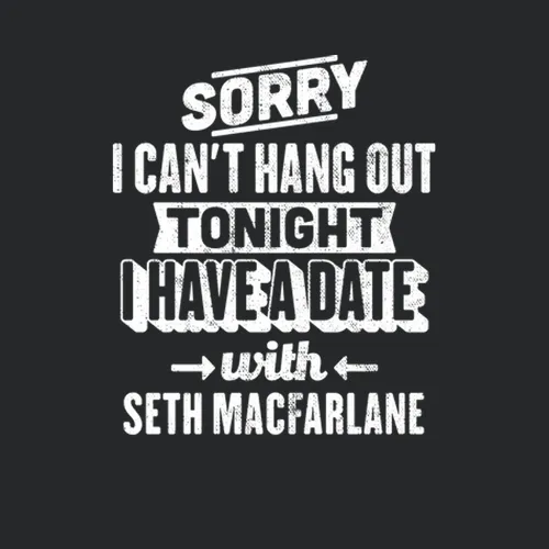 Cant Hangout Tonight Date With Seth Macfarlane Action Movie Actor Fan