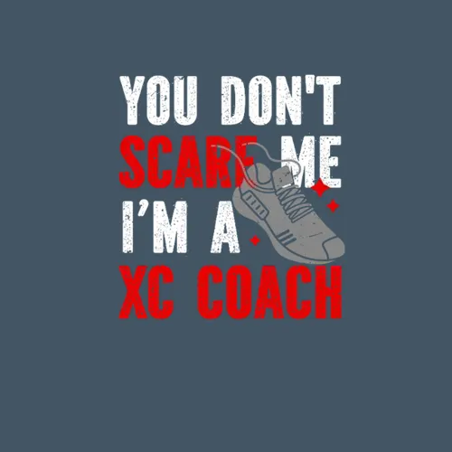 Xc Running You Dont Scare Me Im A Xc Coach