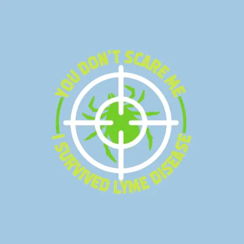 You Dont Scare Me I Survived Lyme Disease