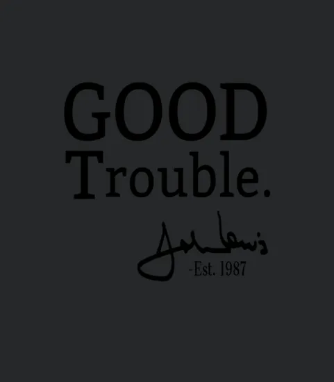 Good Trouble John Lewis Signature Est 1987