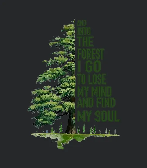 And Into The Forest I Go To Lose My Mind And Find My Soul Green Tree