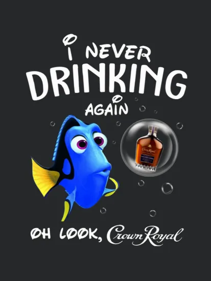 I Never Drinking Again Oh Look Crown Royal