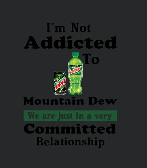 Im Not Addicted To Mountain Dew