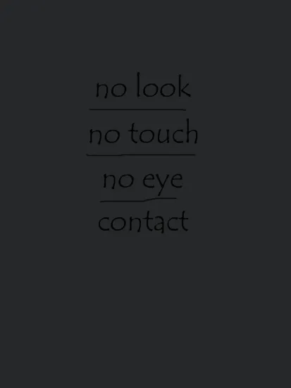 No Look No Touch No Eye Contact
