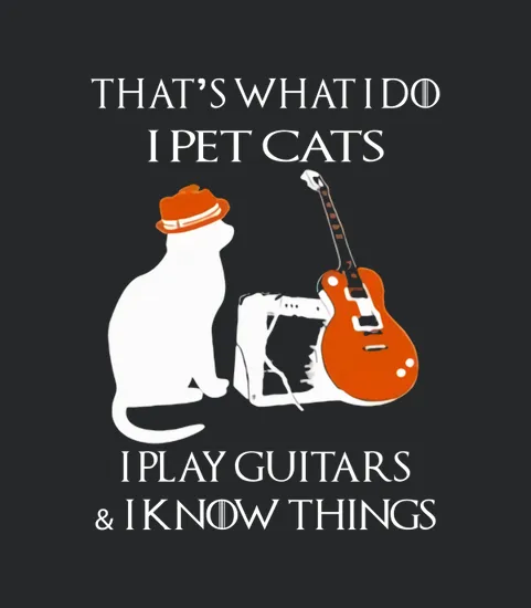 Official Thats What I Do I Pet Cats I Play Guitars And I Know Things