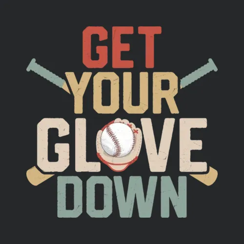 Get Your Glove Down Sport Fan Baseball
