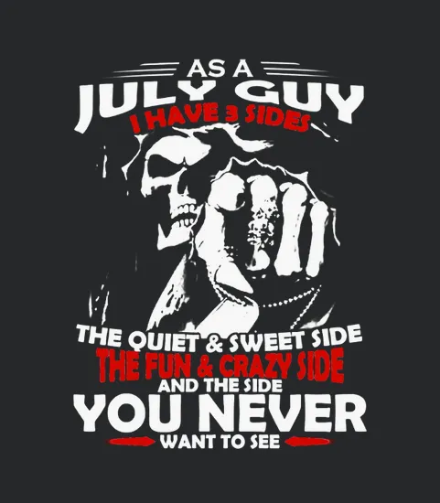 As A July Guy I Have 3 Sides Born In July
