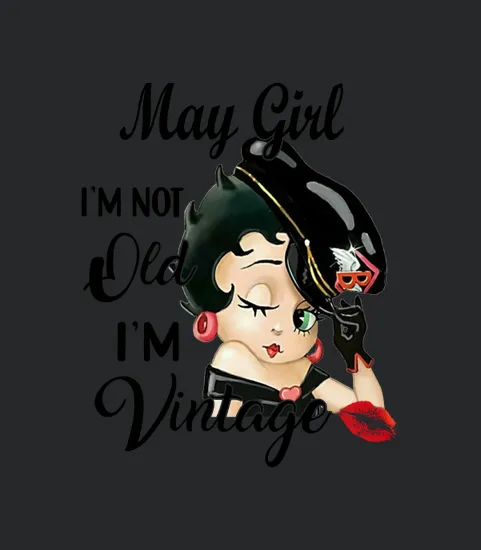Betty Boop May Girl Im Not Old Im Vintage