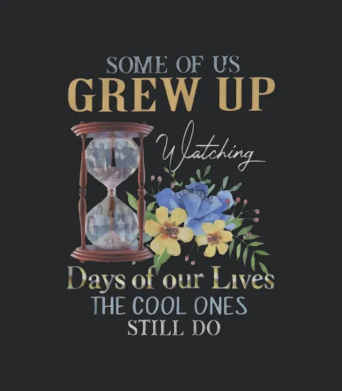 Days Of Our Lives Some Of Us Grew Up