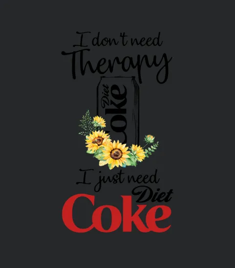 I Dont Need Therapy I Just Need Diet Coke
