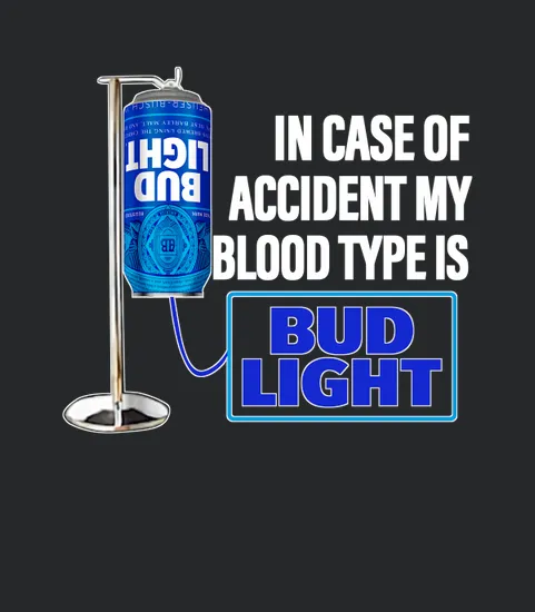 In Case Of Accident My Blood Type Is Bud Light