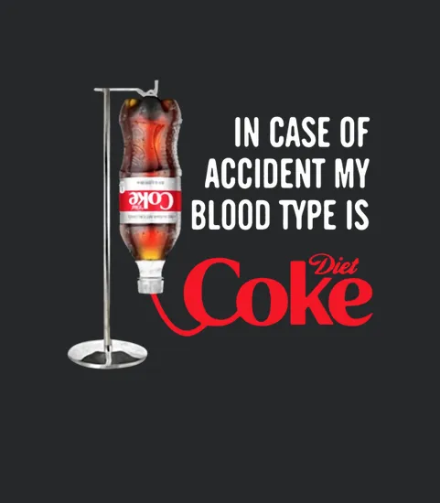 In Case Of Accident My Blood Type Is Diet Coke