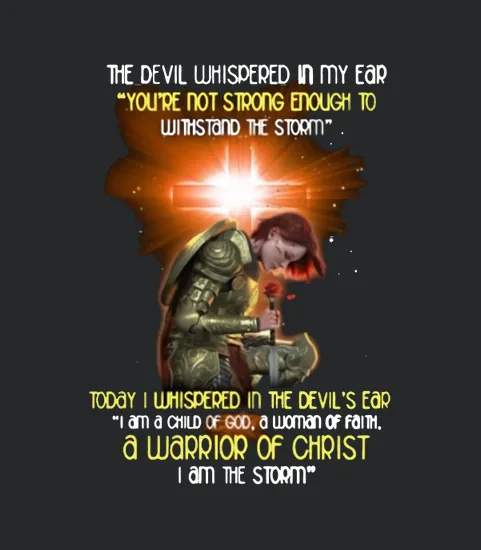 The Devil Whispered In My Ear A Warrior Of Christ I Am The Storm
