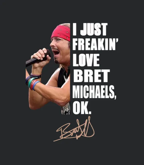 I Just Freakin Love Bret Michaels Ok