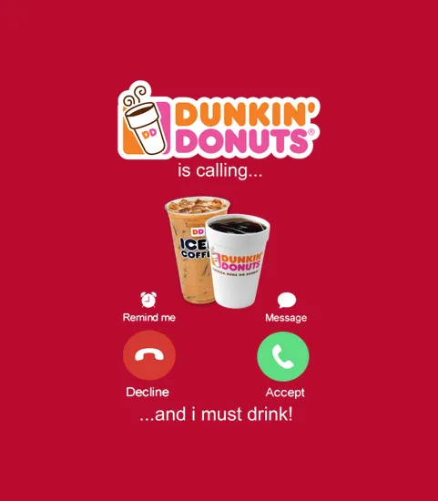 Dunkin Donuts Is Calling And I Must Drink
