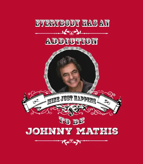 Everybody Has An Addiction Mine Just Happens To Be Johnny Mathis