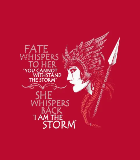Fate Whispers To Her You Cannot Withstand The Storm She Whispers Back I Am The Storm Valkyrie