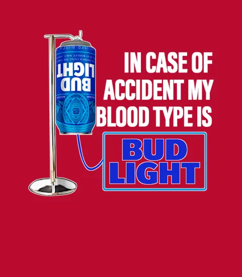 In Case Of Accident My Blood Type Is Bud Light