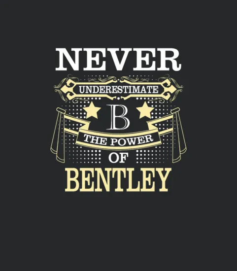 Bentley Name Never Underestimate Power Bentley