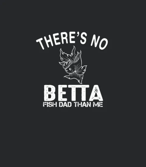 Copy Of Theres No Betta Dad Like Me Betta Fish