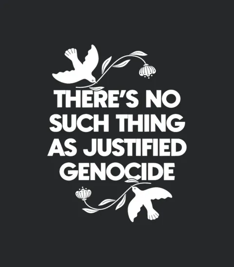No Justified Genocide Free Palestine Free Gaza