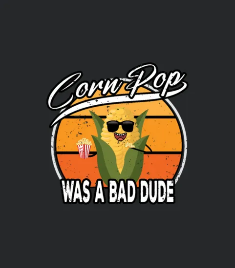 Corn Pop Was A Bad Dude Funny Meme