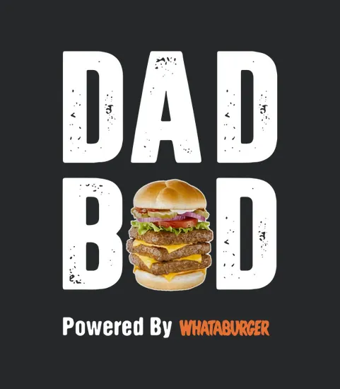 Dad Bod Powered By Whataburger