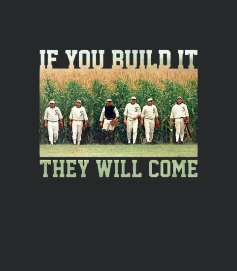 Field Of Dreams If You Build It They Will Come