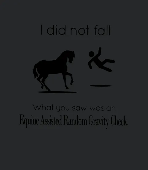 I Did Not Fall What You Saw Was An Equine Assisted Random Gravity Check