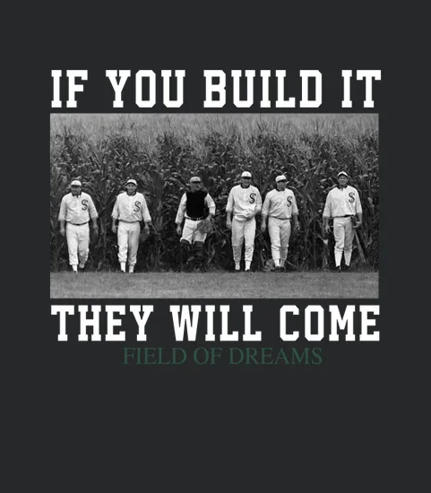 If You Build It They Will Come Field Of Dreams
