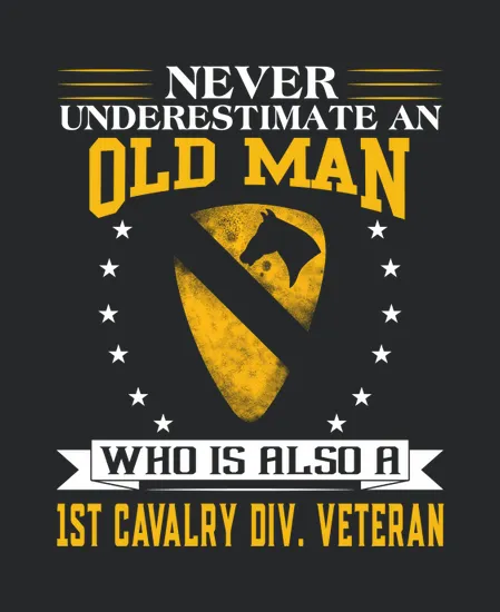 Never Underestimate An Old Man 1st Cavalry Div